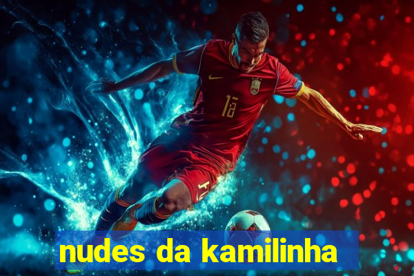nudes da kamilinha